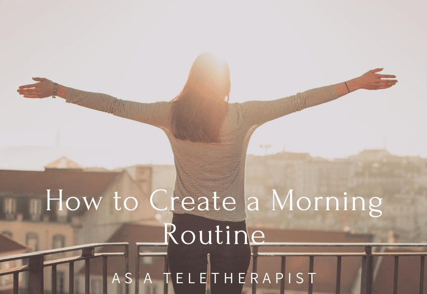 morning routine as a teletherapist